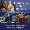Zespol Male Koleski - Jezusa Narodzonego Wszyscy Witajmy (Tradycyjne Kolędy Polskie)